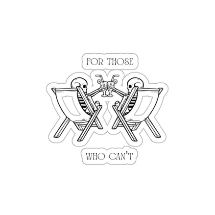 FOR THOSE WHO CAN’T STICKER